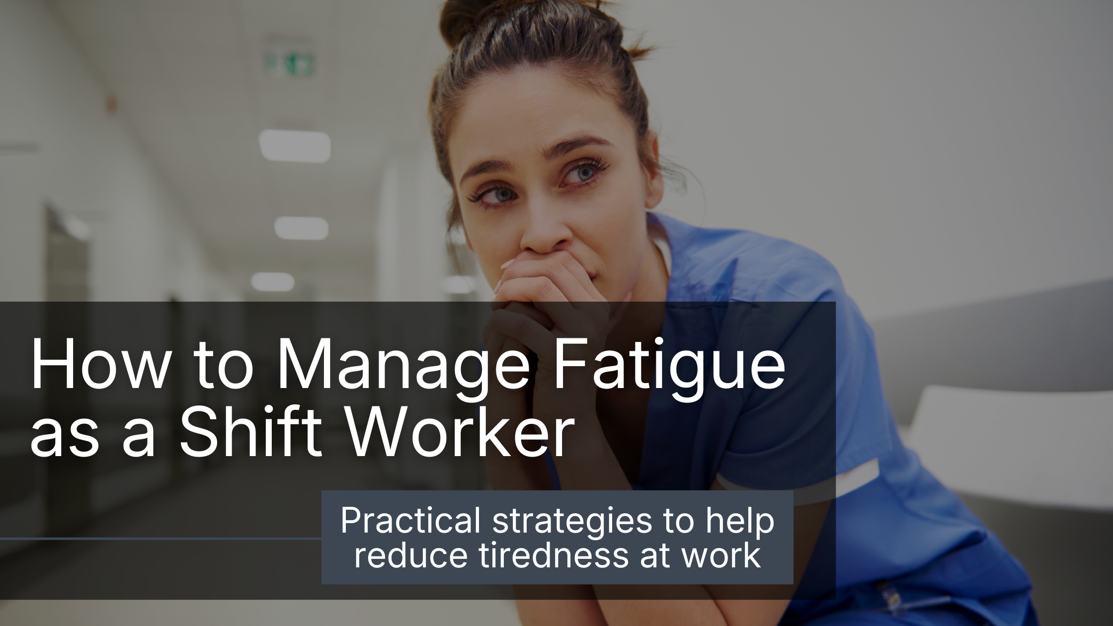 Managing fatigue as a shift worker